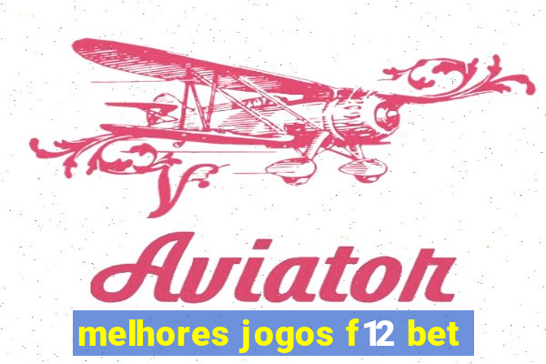 melhores jogos f12 bet