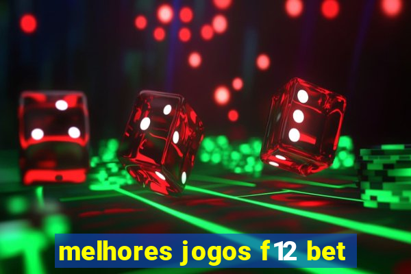 melhores jogos f12 bet