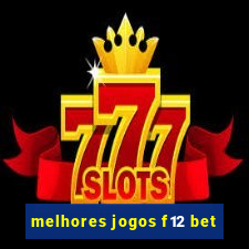 melhores jogos f12 bet