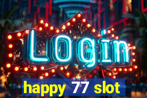 happy 77 slot