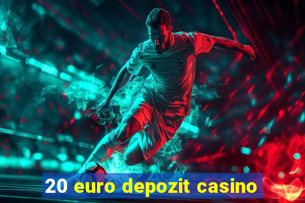 20 euro depozit casino