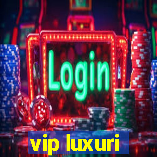 vip luxuri