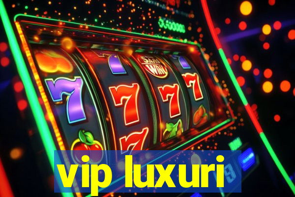 vip luxuri