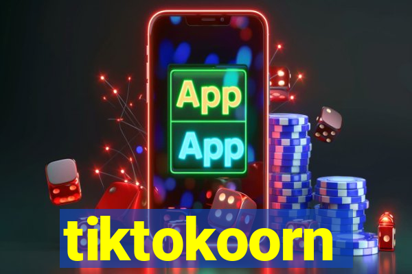 tiktokoorn