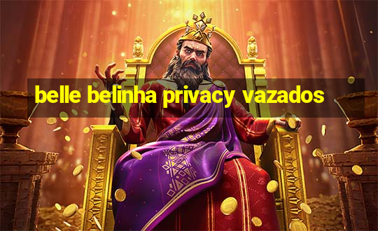 belle belinha privacy vazados