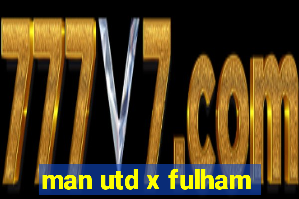 man utd x fulham