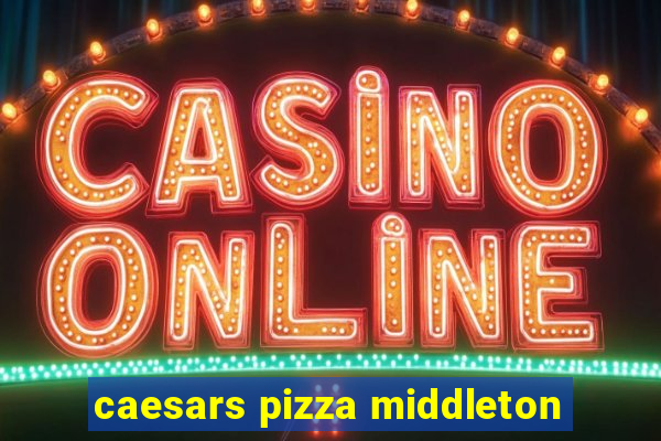 caesars pizza middleton