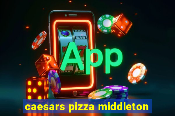 caesars pizza middleton