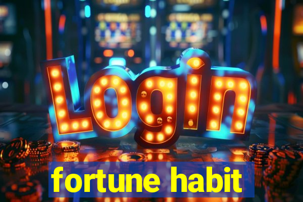 fortune habit