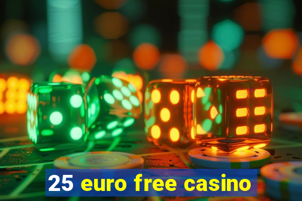 25 euro free casino