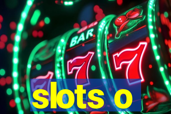 slots o