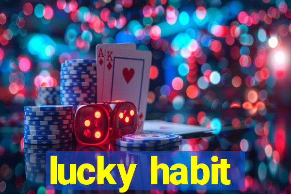 lucky habit