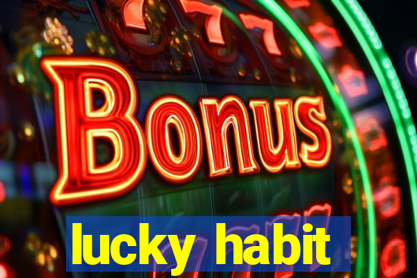 lucky habit