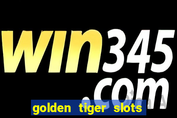 golden tiger slots - slot game