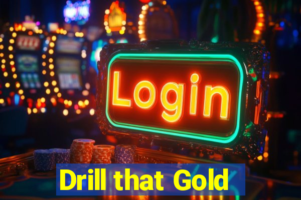 Drill that Gold