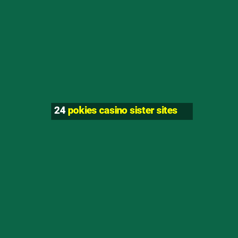 24 pokies casino sister sites