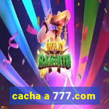 cacha a 777.com