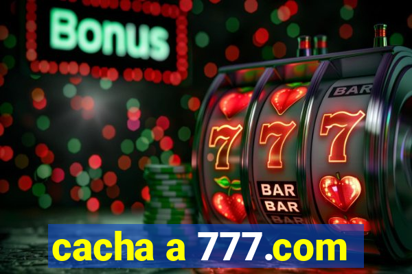 cacha a 777.com