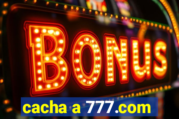 cacha a 777.com