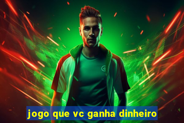 jogo que vc ganha dinheiro