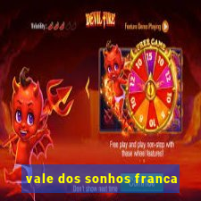 vale dos sonhos franca