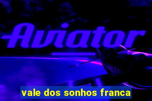 vale dos sonhos franca