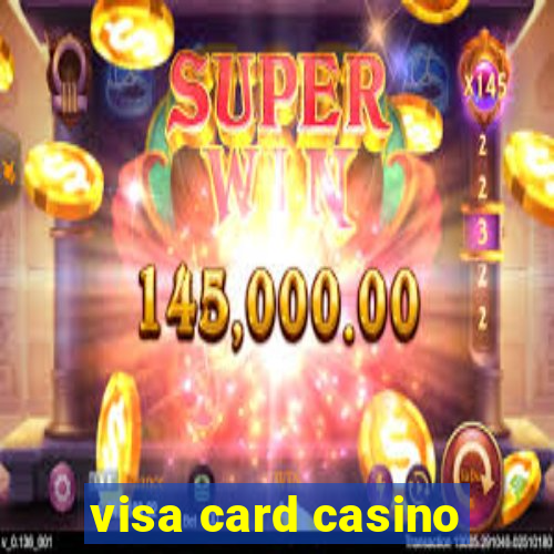 visa card casino