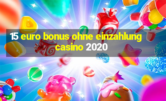 15 euro bonus ohne einzahlung casino 2020