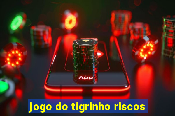 jogo do tigrinho riscos