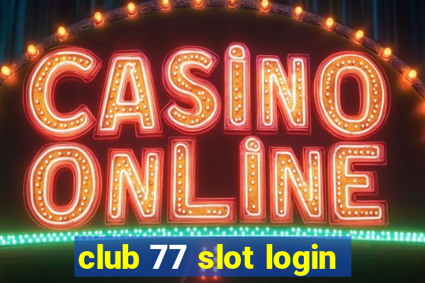 club 77 slot login