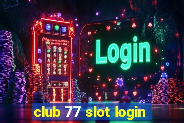 club 77 slot login