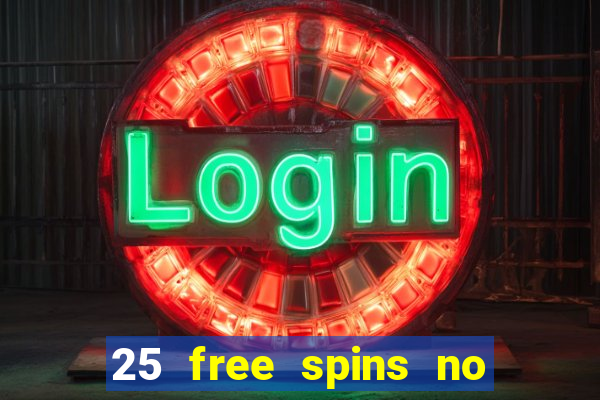 25 free spins no deposit casino uk