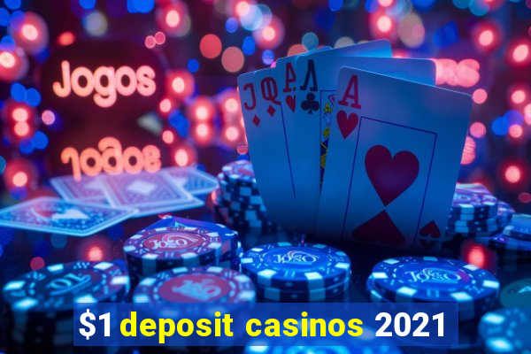 $1 deposit casinos 2021