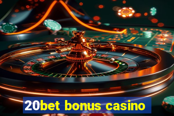 20bet bonus casino