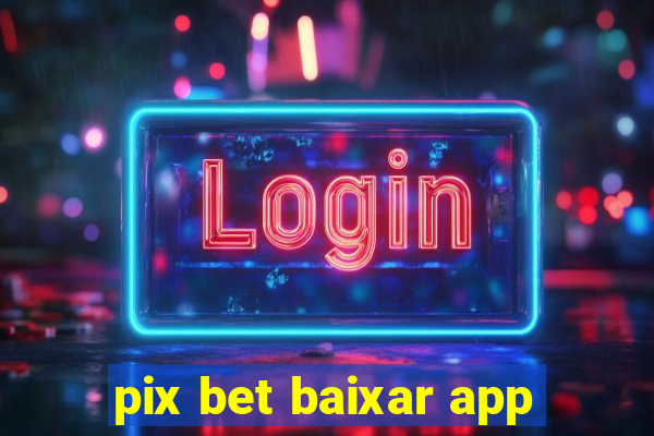 pix bet baixar app