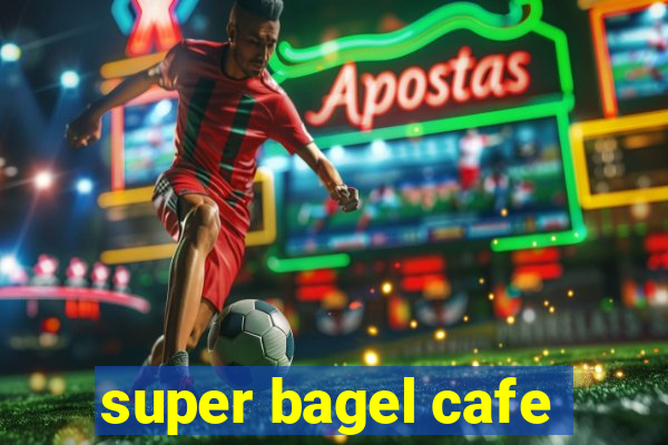 super bagel cafe