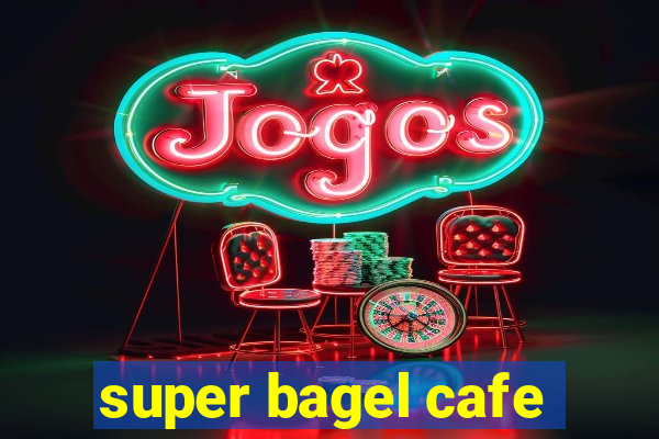 super bagel cafe