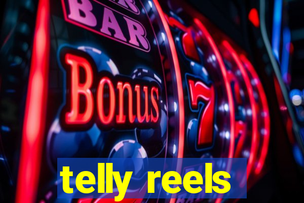 telly reels