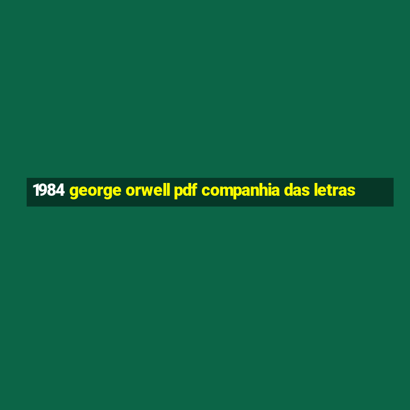 1984 george orwell pdf companhia das letras