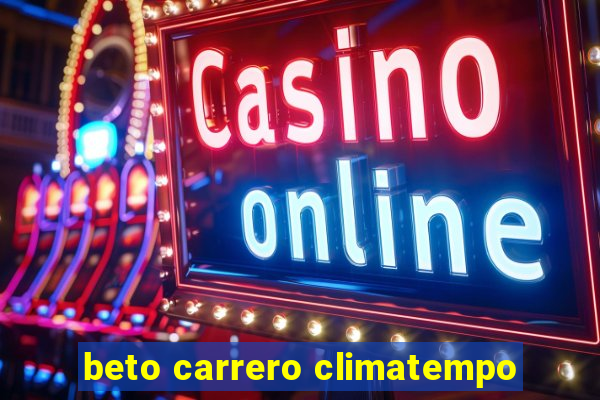 beto carrero climatempo