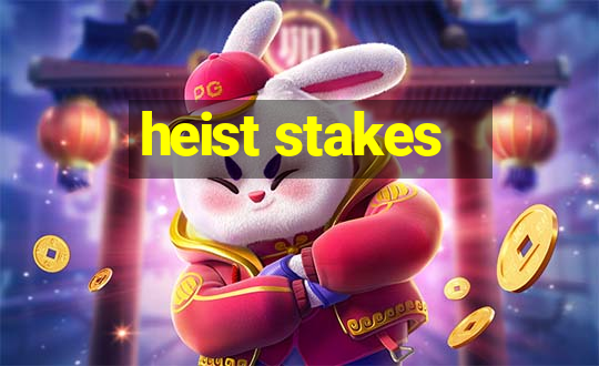 heist stakes