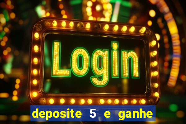 deposite 5 e ganhe 50 reais