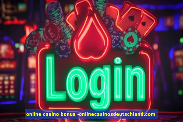 online casino bonus -onlinecasinosdeutschland.com