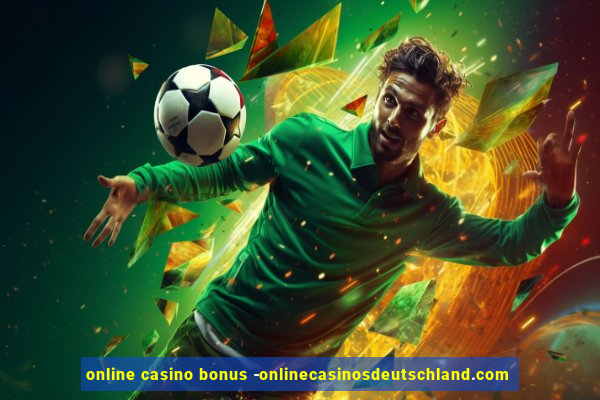 online casino bonus -onlinecasinosdeutschland.com