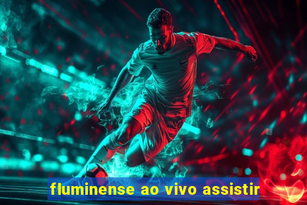 fluminense ao vivo assistir