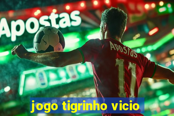 jogo tigrinho vicio