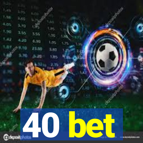 40 bet