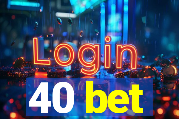 40 bet