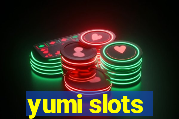 yumi slots