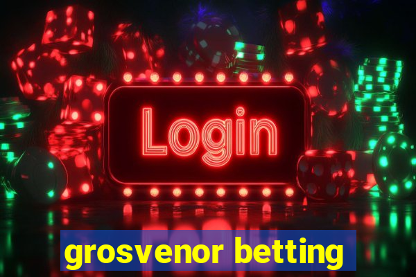 grosvenor betting